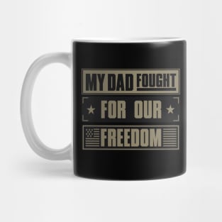 My Dad Fought For Our Freedom - War Veteran Mug